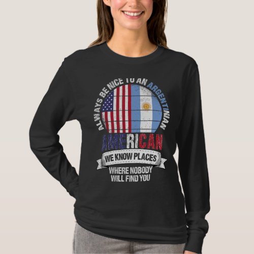 Argentinian American We know Places where Argentin T_Shirt