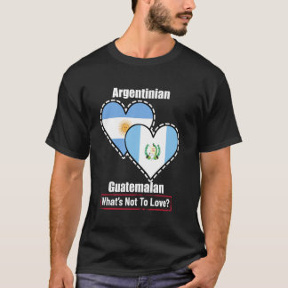 Argentinian Guatemalan Heart Flags What's Not To L T-Shirt