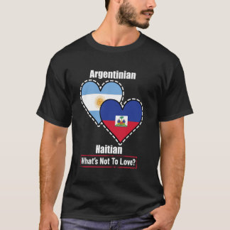 Argentinian Haitian Heart Flags What's Not To Love T-Shirt