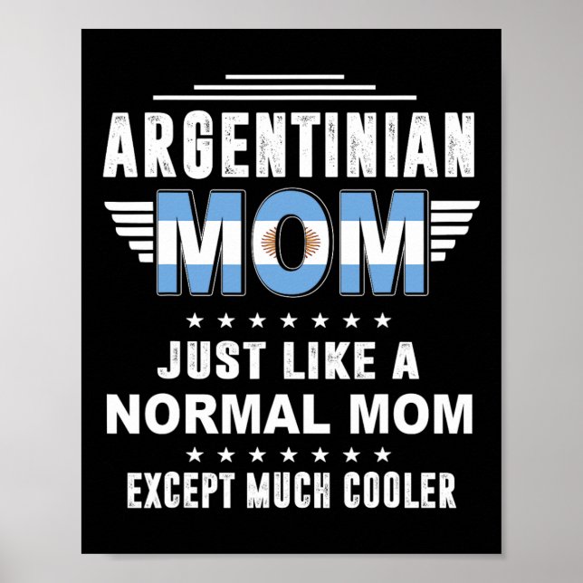 Argentinian Mom Just Like Normal Mom Except Much C Poster (Front)