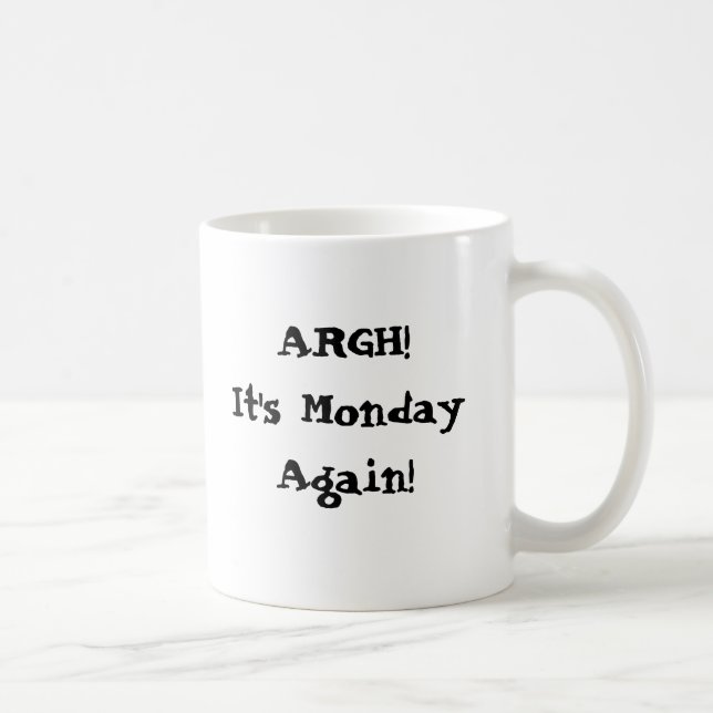 Argh! It's Monday again! I need more coffee Coffee Mug (Right)