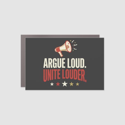 Argue Loud Unite Louder Funny Political Car Magnet