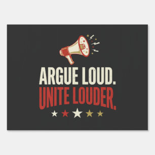Argue Loud Unite Louder Funny Political Yard Sign