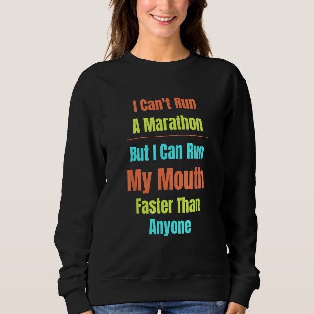 Arguing Can t Run Marathon Run My Mouth Sass Talki Sweatshirt (Front)