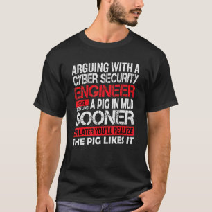 arguing with a cyber security engineer cyber sec T-Shirt