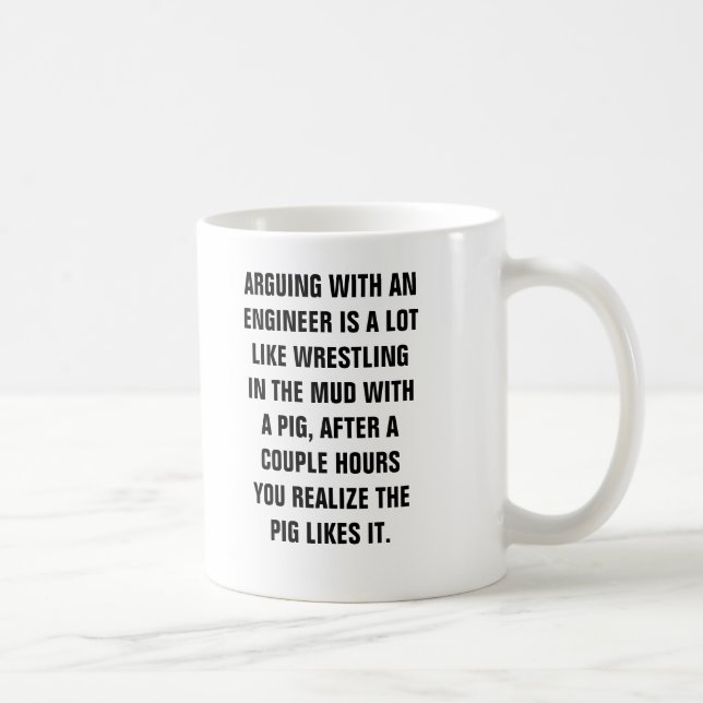 ARGUING WITH AN  ENGINEER IS A LOT  LIKE WRESTLING COFFEE MUG (Right)