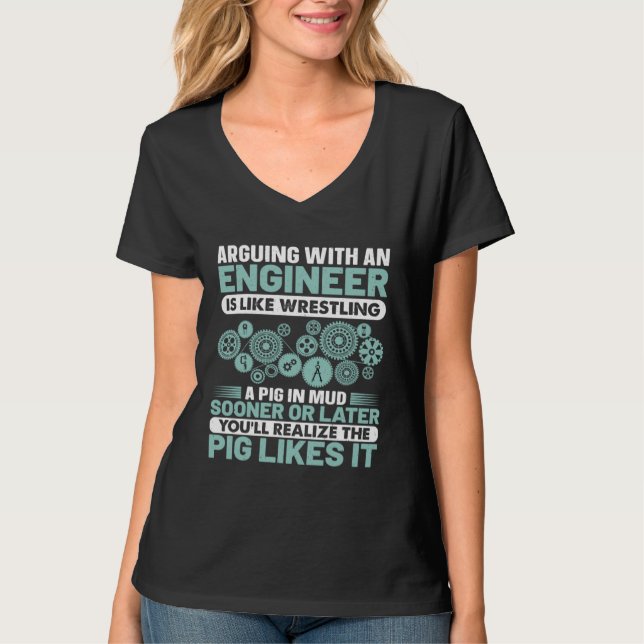 Arguing With An Engineer Is Like Wrestling A Pig I T-Shirt (Front)