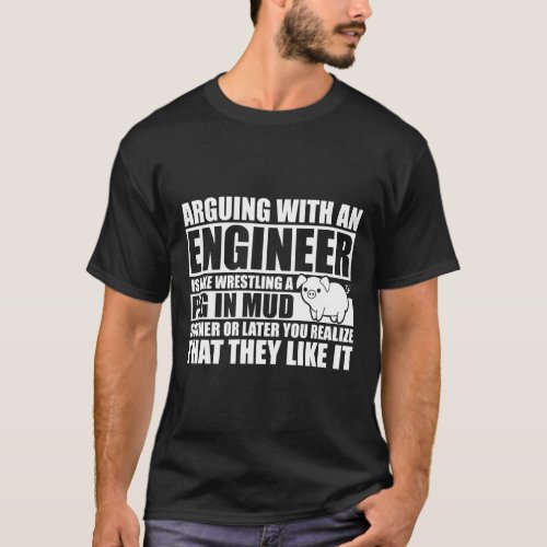 Arguing With An Engineer Wrestling A Pig In Mud  T_Shirt