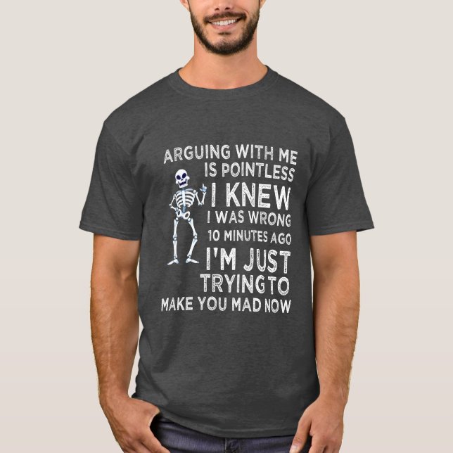 Arguing With Me Is Pointless Funny Sarcastic T-Shirt (Front)
