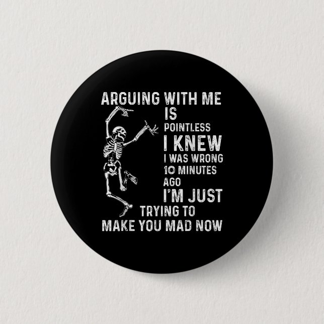 Arguing With Me Is Pointless I Knew I Was Wrong 10 Button (Front)