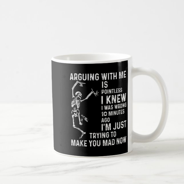 Arguing With Me Is Pointless I Knew I Was Wrong 10 Coffee Mug (Right)