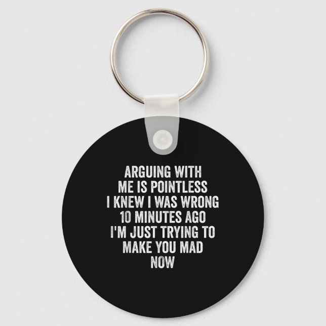 Arguing With Me Is Pointless I Knew I Was Wrong  Keychain (Front)