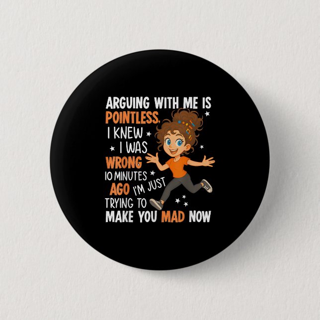 Arguing With Me Is Pointless I Was Knew I Was Wron Button (Front)
