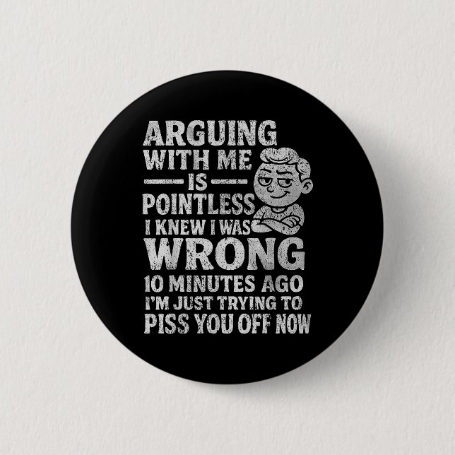 Arguing With Me Is Pointless I Was Knew I Was Wron Button (Front)