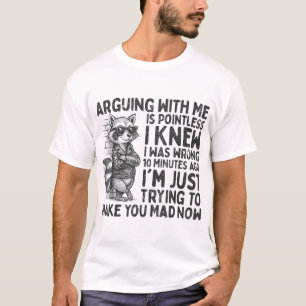 Arguing With Me Is Pointless Raccoon Sarcastic T-Shirt