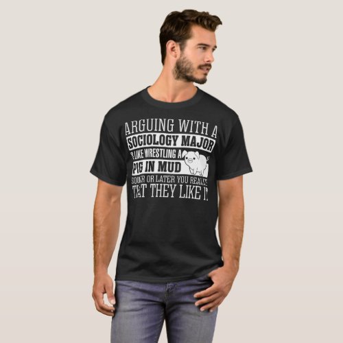 Arguing With Sociology Major Like Wrestling Pig T_Shirt