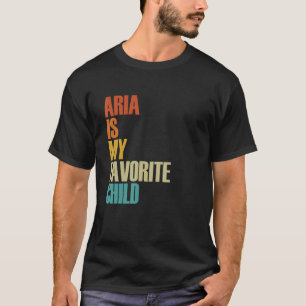 Aria Is My Favorite Child  Aria T-Shirt