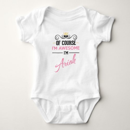 Ariah Of Course Im Awesome Im Name Baby Bodysuit