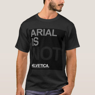 Arial is not helvetica T-Shirt