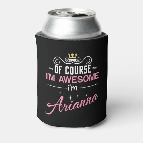 Arianna Of Course Im Awesome Name Can Cooler