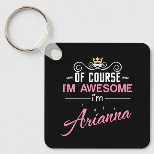 Arianna Of Course Im Awesome Name Keychain