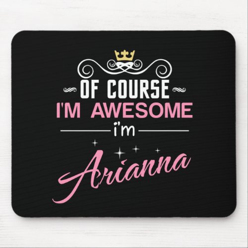 Arianna Of Course Im Awesome Name Mouse Pad