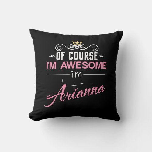 Arianna Of Course Im Awesome Name Throw Pillow