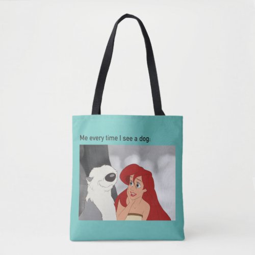 Ariel  Max Meme Me Every Time I See A Dog Tote Bag