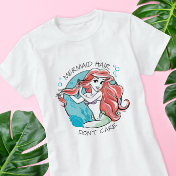Ariel "mermaid Hair Don't Care" T-shirt by DisneyPrincess at Zazzle