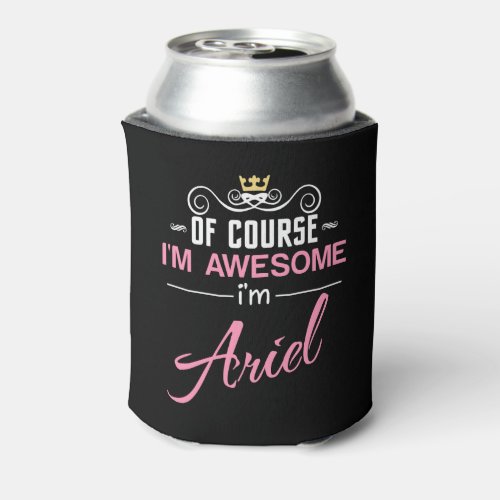 Ariel Of Course Im Awesome Can Cooler