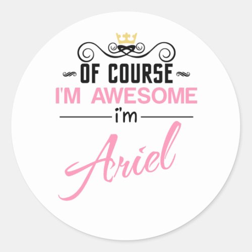 Ariel Of Course Im Awesome Classic Round Sticker