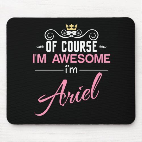 Ariel Of Course Im Awesome Mouse Pad
