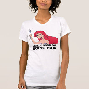 Ariel Really Good for Doing Hair T-Shirt