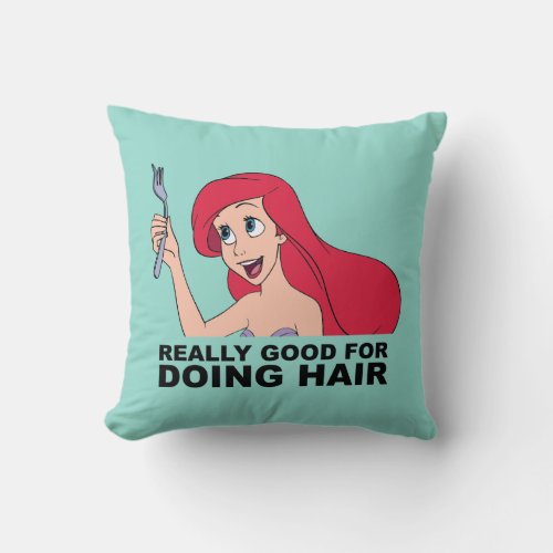 Ariel  Really Good for Doing Hair Throw Pillow