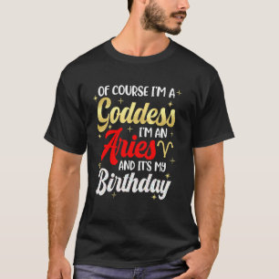 Aries Birthday Girls Women Goddess Queen Its My Bi T-Shirt
