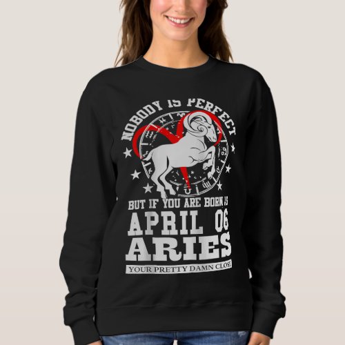 Aries Zodiac Sign April 06 For Women Men Birthday  Sweatshirt