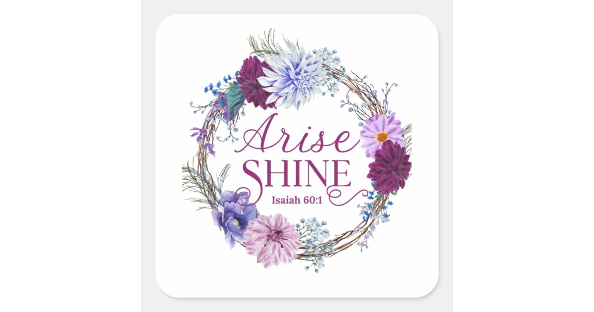 Arise And Shine Isaiah 60 1 Bible Quote Square Sticker | Zazzle