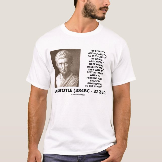 Aristotle Liberty Equality Democracy Utmost Quote T-Shirt (Front)