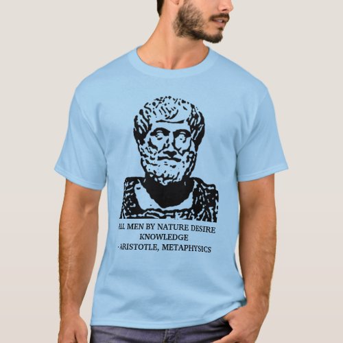 Aristotle Metaphysics Quote T_Shirt