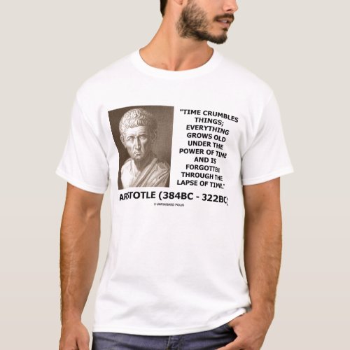 Aristotle Time Crumbles Things Lapse Of Time Quote T_Shirt