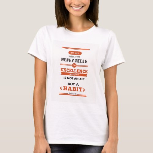 Aristotle We are What We Repeatedly Do T_Shirt