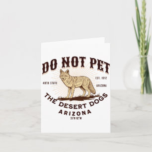 Arizona Funny Do Not Pet The Desert Dogs Coyote So Card