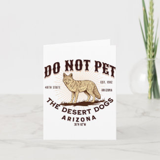 Arizona Funny Do Not Pet The Desert Dogs Coyote So Card