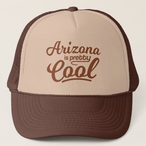 Arizona Is Pretty Cool Trucker Hat