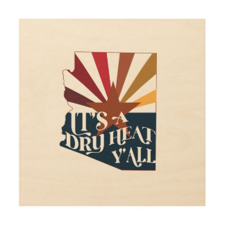 Arizona It's a Dry Heat Wood Wall Art