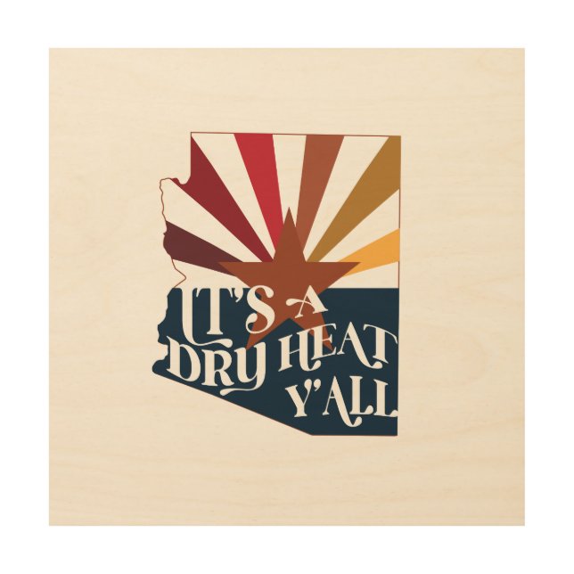 Arizona It's a Dry Heat Wood Wall Art (Front)