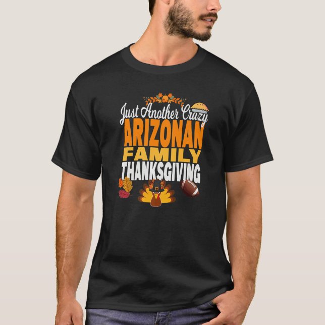 Arizona Just Another Crazy Arizonan Family Thanksg T-Shirt (Front)