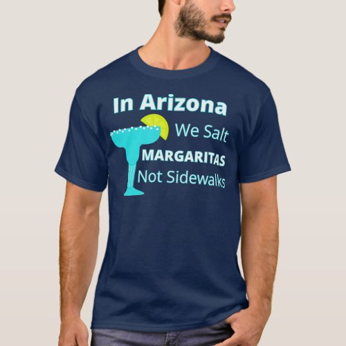 Arizona Snowbird We Salt Margaritas Not Sidewalks  T_Shirt