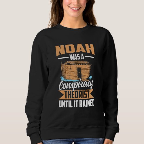 Ark Noah  Conspiracy Theorist Sarcastic Sweatshirt