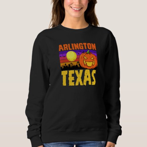 Arlington Texas Happy Halloween Party Local City P Sweatshirt